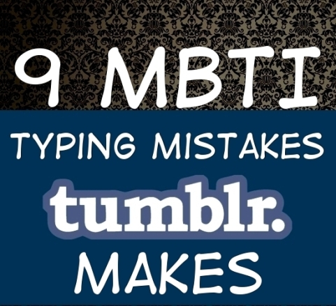 9 MBTI Typing Mistakes Tumblr Makes – The Book Addict's Guide to MBTI